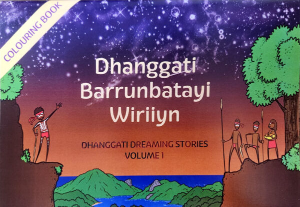 Dhanggati Barrunbatayi Wiriiyn DHANGGATI DREAMING STORIES VOLUME 1